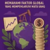 Strategi Forex Jangka Panjang: Memahami Faktor Global yang Mempengaruhi Mata Uang