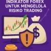 Menggunakan Indikator Forex untuk Mengelola Risiko Trading